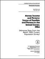 Money Income and Poverty Status of Families and Persons in the United States: 1984 (Advance Data)