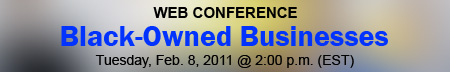 Black-Owned Businesses Online News Conference, Tuesday, February 8, 2010, 2 p.m. EDT