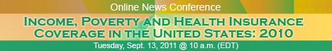 Income, Poverty and Health Insurance Coverage Online News Conference, Tuesday, September 13, 2011, 10 a.m. EDT
