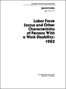 Labor Force Status and Other Characteristics of Persons With a Work Disability: 1982