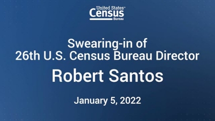 Swearing-In of U.S. Census Bureau Director Robert Santos