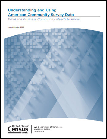 Understanding and Using American Community Survey Data What the Business Community Needs to Know