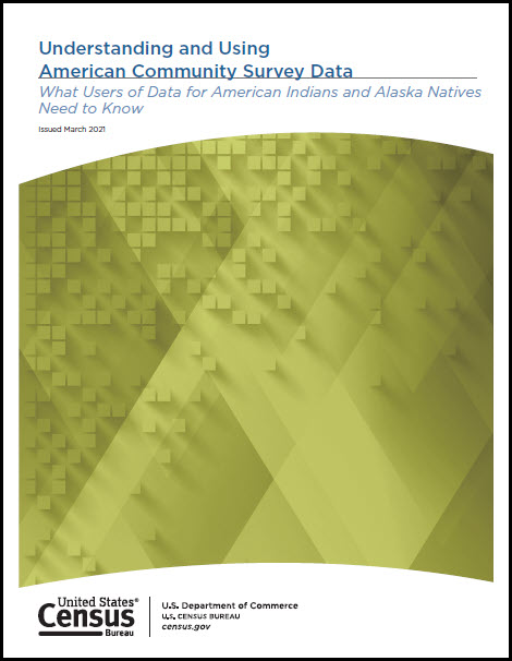 Understanding and Using American Community Survey Data, What Users of Data for American Indians and Alaska Natives Need to Know